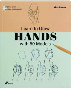 LEARN TO DRAW HANDS WITH 50 MODELS