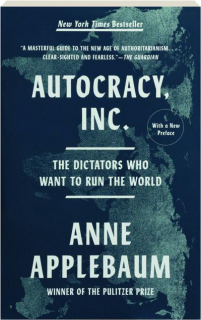 AUTOCRACY, INC: The Dictators Who Want to Run the World
