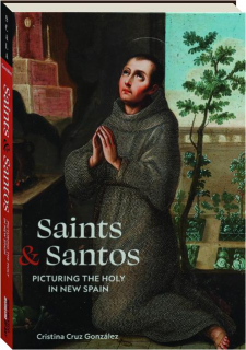 SAINTS AND SANTOS: Picturing the Holy in New Spain