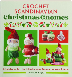 CROCHET SCANDINAVIAN CHRISTMAS GNOMES: Miniatures for the Mischievous Gnome in Your Home