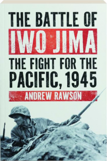 THE BATTLE OF IWO JIMA: The Fight for the Pacific, 1945