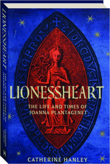 LIONESSHEART: The Life and Times of Joanna Plantagenet