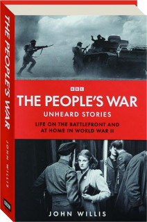THE PEOPLE'S WAR: Unheard Stories--Life on the Battlefront and at Home in World War II