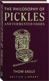 THE PHILOSOPHY OF PICKLES AND FERMENTED FOOD
