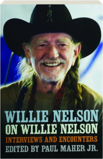 WILLIE NELSON ON WILLIE NELSON: Interviews and Encounters