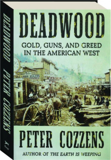 DEADWOOD: Gold, Guns, and Greed in the American West