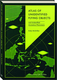 ATLAS OF UNIDENTIFIED FLYING OBJECTS: And Unidentified Anomalous Phenomena