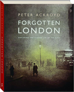 FORGOTTEN LONDON: Exploring the Hidden Life of the City