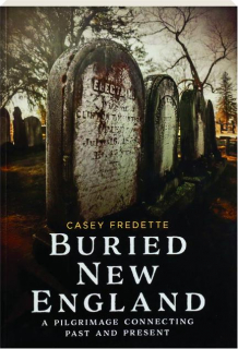 BURIED NEW ENGLAND: A Pilgrimage Connecting Past and Present