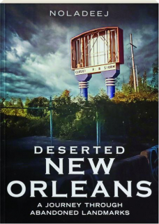 DESERTED NEW ORLEANS: A Journey Through Abandoned Landmarks