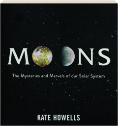 MOONS: The Mysteries and Marvels of Our Solar System
