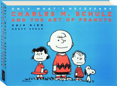 ONLY WHAT'S NECESSARY: Charles M. Schulz and the Art of Peanuts