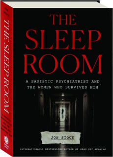 THE SLEEP ROOM: A Sadistic Psychiatrist and the Women Who Survived Him
