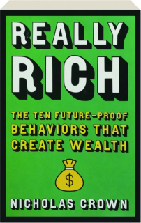 REALLY RICH: The Ten Future-Proof Behaviors that Create Wealth