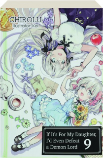 IF IT'S FOR MY DAUGHTER, I'D EVEN DEFEAT A DEMON LORD, VOLUME 9