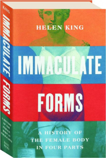 IMMACULATE FORMS: A History of the Female Body in Four Parts