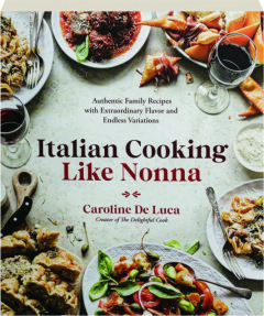ITALIAN COOKING LIKE NONNA: Authentic Family Recipes with Extraordinary Flavor and Endless Variations