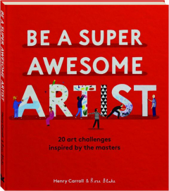 BE A SUPER AWESOME ARTIST: 20 Art Challenges Inspired by the Masters