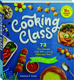 COOKING CLASS: 73 Fun Recipes Kids Will Love to Make (and Eat!)