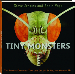 TINY MONSTERS: The Strange Creatures That Live On Us, In Us, and Around Us