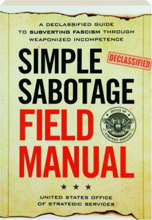 SIMPLE SABOTAGE FIELD MANUAL: A Declassified Guide to Subverting Fascism Through Weaponized Incompetence
