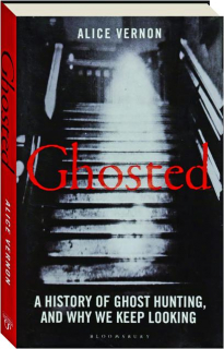 GHOSTED: A History of Ghost Hunting, and Why We Keep Looking