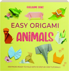 EASY ORIGAMI ANIMALS: 400 Pages Ready to Fold with 10 Step-By-Step Tutorials