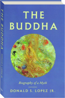THE BUDDHA: Biography of a Myth
