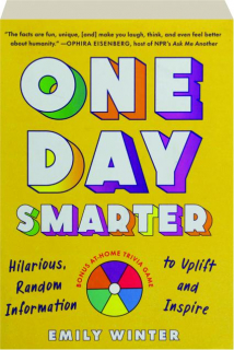 ONE DAY SMARTER: Hilarious, Random Information to Uplift and Inspire