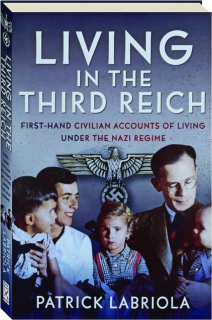 LIVING IN THE THIRD REICH: First-Hand Civilian Accounts of Living Under the Nazi Regime