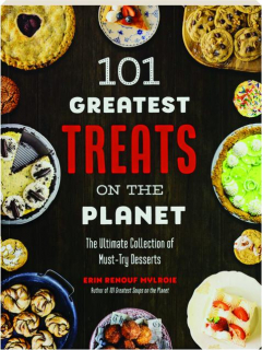 101 GREATEST TREATS ON THE PLANET: The Ultimate collection of Must-Try Desserts