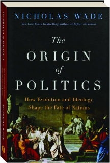 THE ORIGIN OF POLITICS: How Evolution and Ideology Shape the Fate of Nations