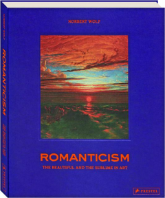 ROMANTICISM: The Beautiful and the Sublime in Art