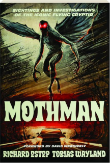 MOTHMAN: Sightings and Investigations of the Iconic Flying Cryptid