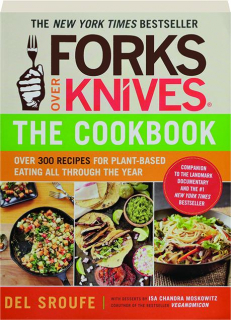 FORKS OVER KNIVES--THE COOKBOOK: Over 300 Recipes for Plant-Based Eating All Through the Year