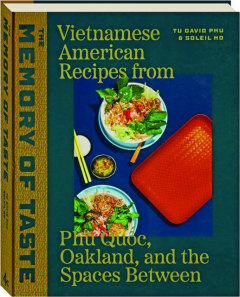 THE MEMORY OF TASTE: Vietnamese American Recipes from Phu Quoc, Oakland, and the Spaces Between