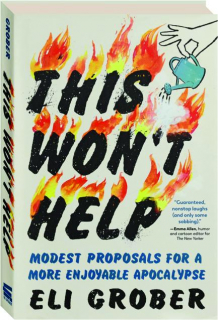 THIS WON'T HELP: Modest Proposals for a More Enjoyable Apocalypse