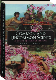 COMMON AND UNCOMMON SCENTS: A Social History of Perfume