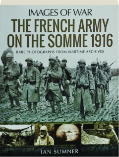THE FRENCH ARMY ON THE SOMME 1916: Images of War