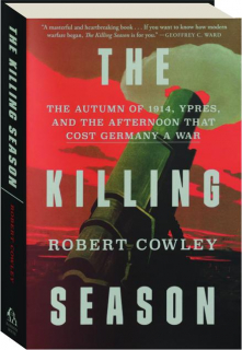 THE KILLING SEASON: The Autumn of 1914, Ypres, and the Afternoon That Cost Germany a War