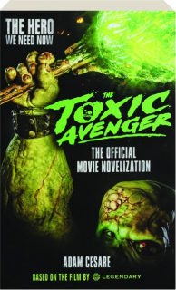<I>THE TOXIC AVENGER</I>: The Official Movie Novelization