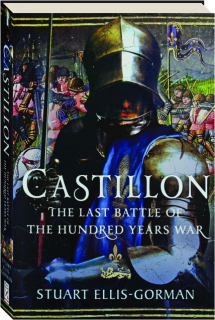 CASTILLON: The Last Battle of the Hundred Years War