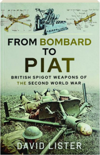 FROM BOMBARD TO PIAT: British Spigot Weapons of the Second World War