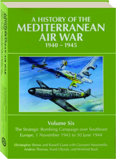 A HISTORY OF THE MEDITERRANEAN AIR WAR, 1940-45, VOLUME SIX