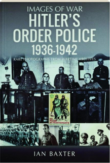 HITLER'S ORDER POLICE 1936-1942: Images of War