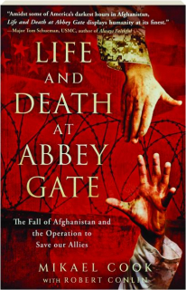 LIFE AND DEATH AT ABBEY GATE: The Fall of Afghanistan and the Operation to Save Our Allies