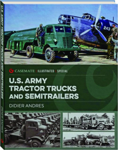 U.S. ARMY TRACTOR TRUCKS AND SEMITRAILERS: Casemate Illustrated