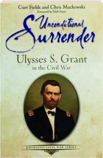 UNCONDITIONAL SURRENDER: Ulysses S. Grant in the Civil War