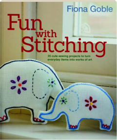 FUN WITH STITCHING: 35 Cute Sewing Projects to Turn Everyday Items Into Works of Art