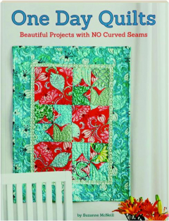 ONE DAY QUILTS: Beautiful Projects with NO Curved Seams